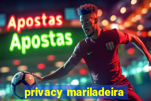 privacy mariladeira